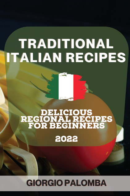 TRADITIONAL ITALIAN RECIPES 2022 TRADITIONAL ITALIAN RECIPES 2022