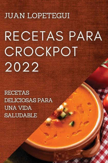 RECETAS PARA CROCKPOT 2022 RECETAS PARA CROCKPOT 2022