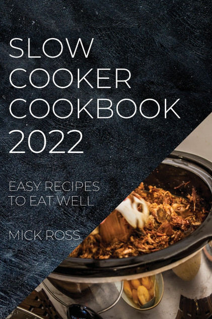 SLOW COOKER COOKBOOK 2022 SLOW COOKER COOKBOOK 2022
