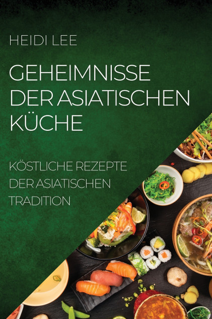GEHEIMNISSE DER ASIATISCHEN KÜCHE GEHEIMNISSE DER ASIATISCHEN KÜCHE