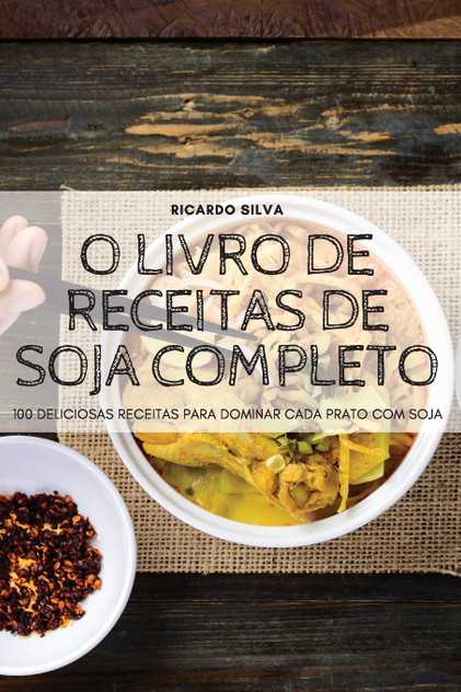 O LIVRO DE RECEITAS DE SOJA COMPLETO O LIVRO DE RECEITAS DE SOJA COMPLETO