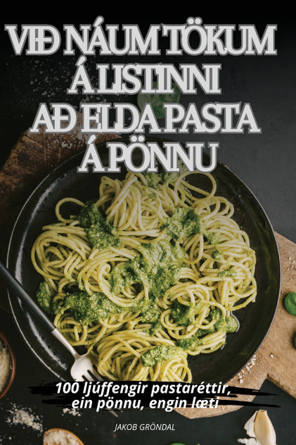 VIÐ NÁUM TÖKUM Á LISTINNI AÐ ELDA PASTA Á PÖNNU VIÐ NÁUM TÖKUM Á LISTINNI AÐ ELDA PASTA Á PÖNNU