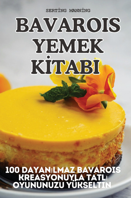 BAVAROIS YEMEK KİTABI BAVAROIS YEMEK KİTABI
