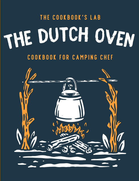 The Dutch Oven Cookbook for Camping Chef The Dutch Oven Cookbook for Camping Chef