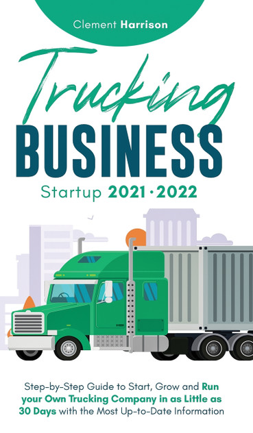 Trucking Business Startup 2021-2022 Trucking Business Startup 2021-2022