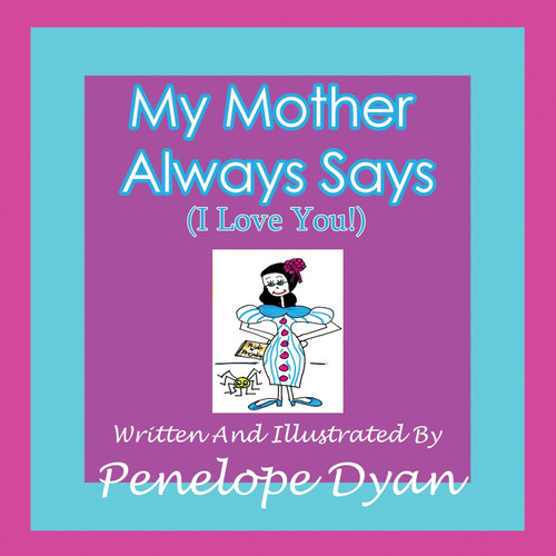 My Mother Always Says (I Love You!) My Mother Always Says (I Love You!)