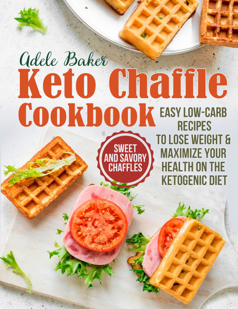 The Keto Chaffle Cookbook The Keto Chaffle Cookbook