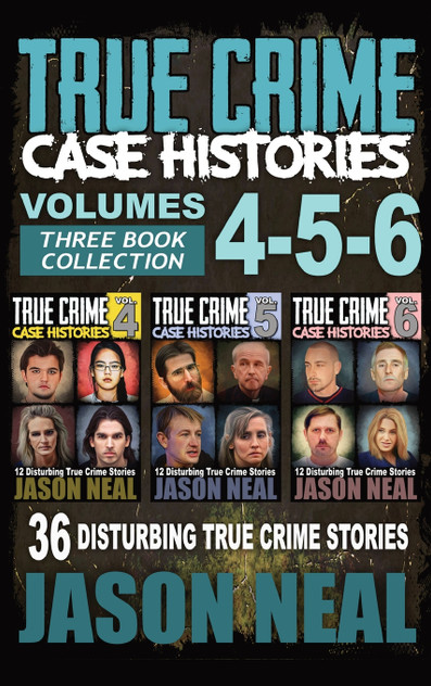 True Crime Case Histories - (Books 4, 5, & 6)