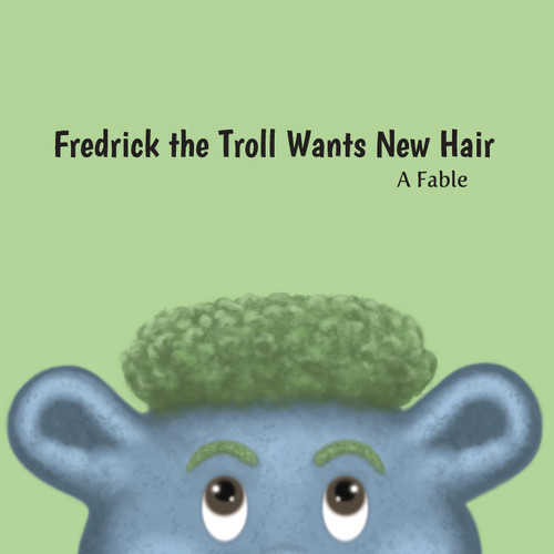 Fredrick the Troll Wants New Hair Fredrick the Troll Wants New Hair