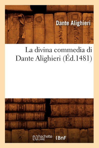 La divina commedia di Dante Alighieri (Éd.1481) La divina commedia di Dante Alighieri (Éd.1481)