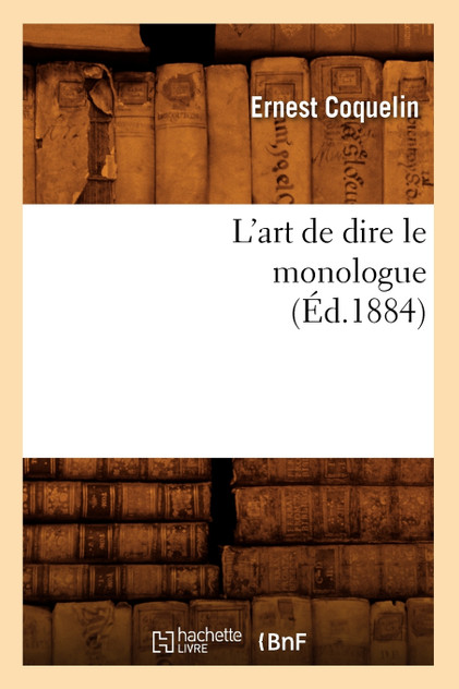 L'art de dire le monologue (Éd.1884) L'art de dire le monologue (Éd.1884)