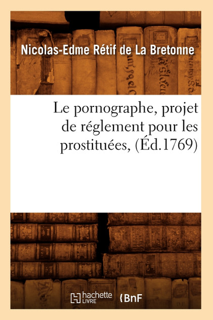 Le pornographe, projet de réglement pour les prostituées , (Éd.1769)
