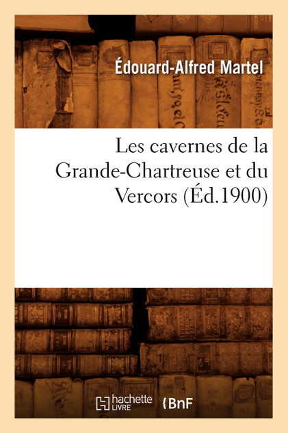 Les cavernes de la Grande-Chartreuse et du Vercors (Éd.1900)