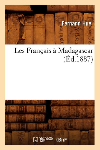 Les Français à Madagascar , (Éd.1887)