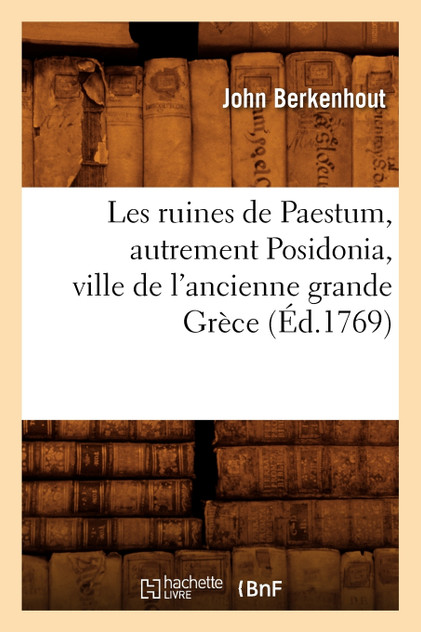 Les ruines de Paestum, autrement Posidonia, ville de l'ancienne grande Grèce, (Éd.1769)