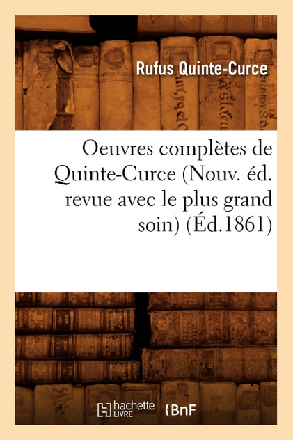 Oeuvres complètes de Quinte-Curce (Nouv. éd. revue avec le plus grand soin) (Éd.1861)