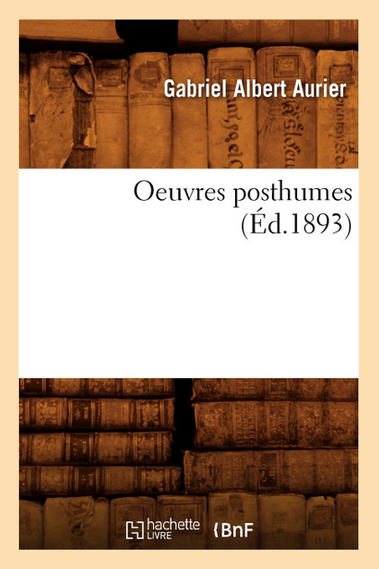 Oeuvres posthumes (Éd.1893) Oeuvres posthumes (Éd.1893)