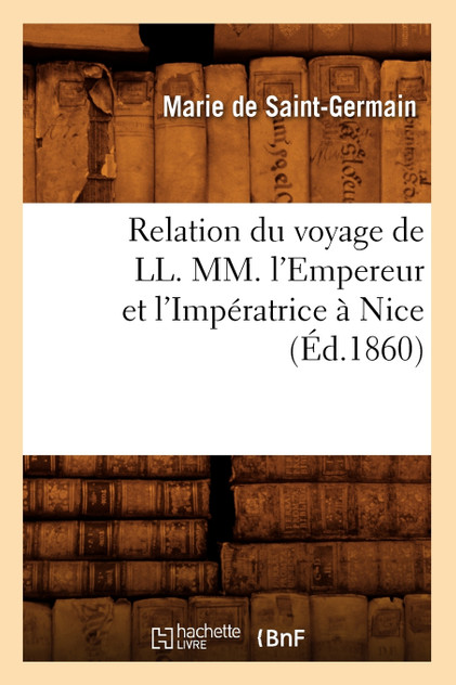Relation du voyage de LL. MM. l'Empereur et l'Impératrice à Nice (Éd.1860)