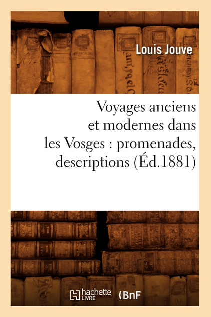 Voyages anciens et modernes dans les Vosges Voyages anciens et modernes dans les Vosges