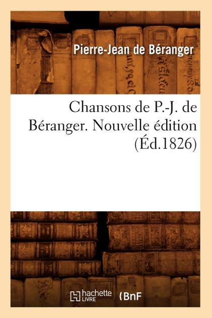 Chansons de P.-J. de Béranger. Nouvelle édition (Éd.1826)
