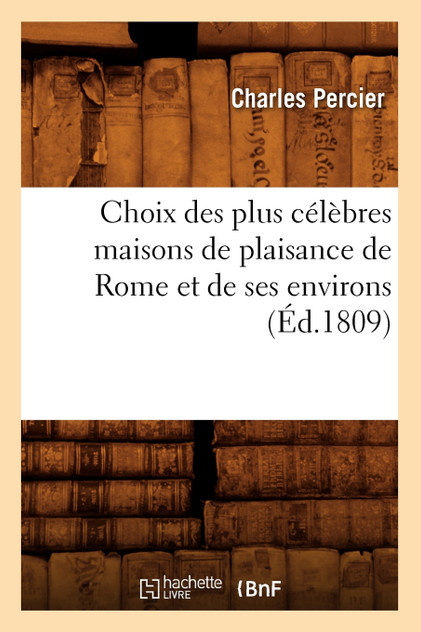Choix des plus célèbres maisons de plaisance de Rome et de ses environs (Éd.1809)
