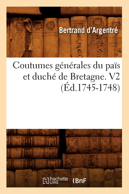 Coutumes générales du païs et duché de Bretagne. V2 (Éd.1745-1748)