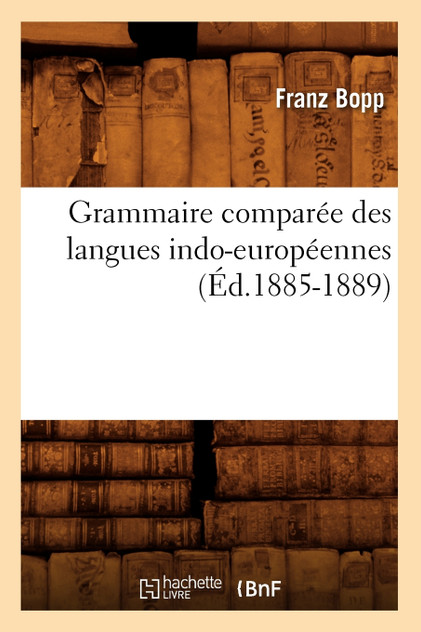 Grammaire comparée des langues indo-européennes, (Éd.1885-1889)
