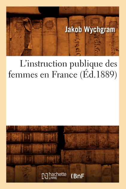 L'instruction publique des femmes en France (Éd.1889)