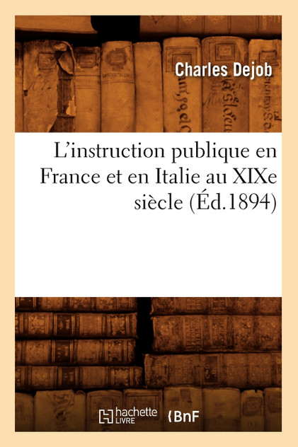 L'instruction publique en France et en Italie au XIXe siècle (Éd.1894) L'instruction publique en France et en Italie au XIXe siècle (Éd.1894)