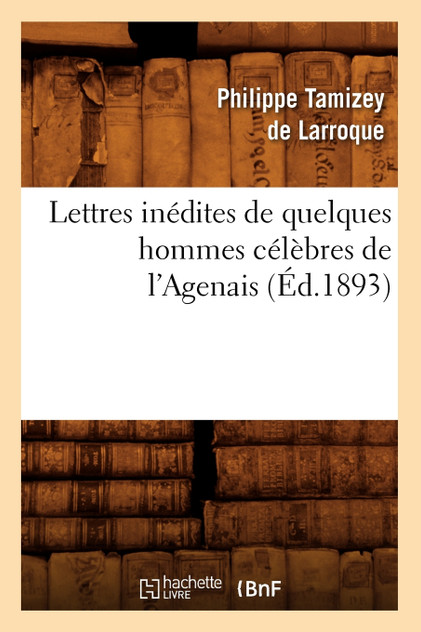 Lettres inédites de quelques hommes célèbres de l'Agenais (Éd.1893)