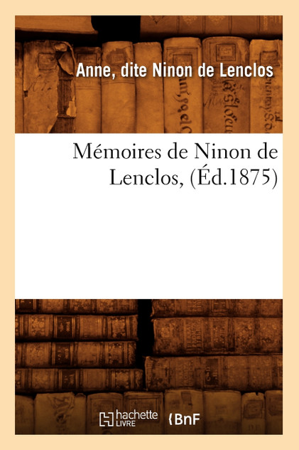 Mémoires de Ninon de Lenclos, (Éd.1875) Mémoires de Ninon de Lenclos, (Éd.1875)