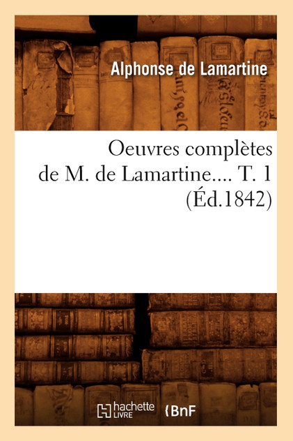 Oeuvres complètes de M. de Lamartine. Tome 1 (Éd.1842)