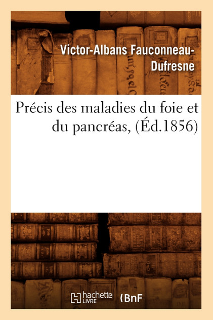 Précis des maladies du foie et du pancréas, (Éd.1856) Précis des maladies du foie et du pancréas, (Éd.1856)