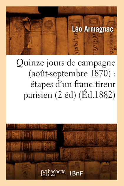 Quinze jours de campagne (août-septembre 1870) Quinze jours de campagne (août-septembre 1870)