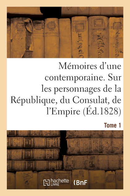 Mémoires d'une contemporaine. Tome 1 Mémoires d'une contemporaine. Tome 1