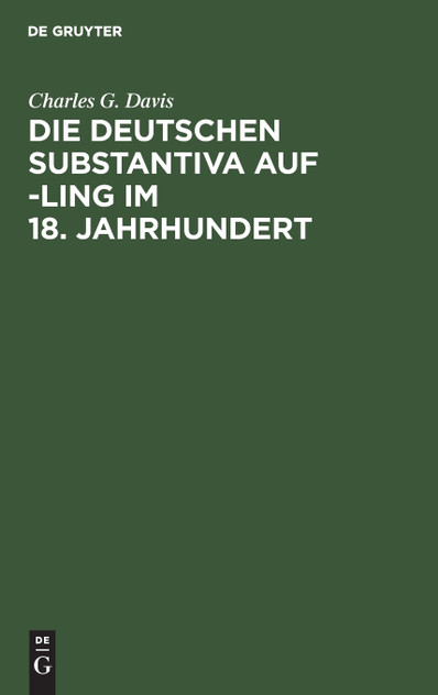 Die deutschen Substantiva auf -ling im 18. Jahrhundert Die deutschen Substantiva auf -ling im 18. Jahrhundert