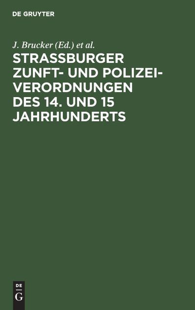 Strassburger Zunft- und Polizei-Verordnungen des 14. und 15 Jahrhunderts Strassburger Zunft- und Polizei-Verordnungen des 14. und 15 Jahrhunderts