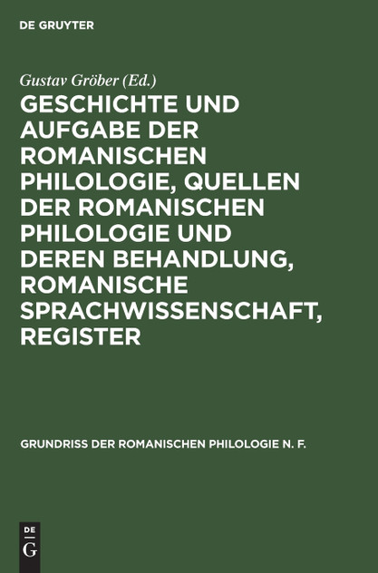 Geschichte und Aufgabe der romanischen Philologie, Quellen der romanischen Philologie und deren Behandlung, romanische Sprachwissenschaft, Register Geschichte und Aufgabe der romanischen Philologie, Quellen der romanischen Philologie und deren Behandlung, romanische Sprachwissenschaft, Register