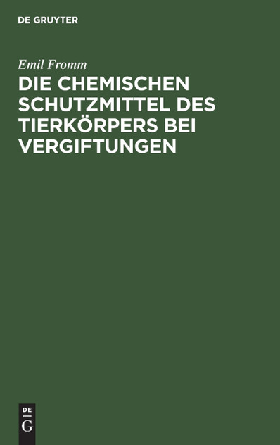 Die chemischen Schutzmittel des Tierkörpers bei Vergiftungen Die chemischen Schutzmittel des Tierkörpers bei Vergiftungen