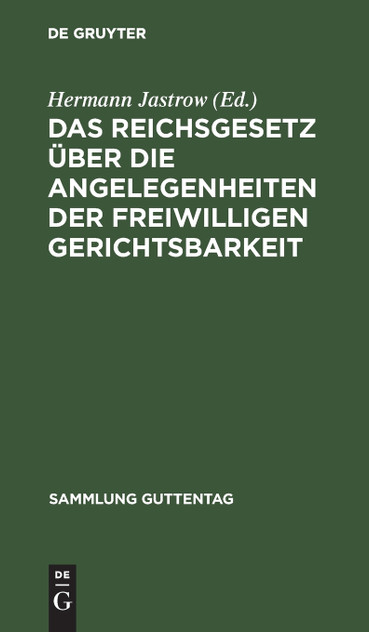 Das Reichsgesetz über die Angelegenheiten der freiwilligen Gerichtsbarkeit Das Reichsgesetz über die Angelegenheiten der freiwilligen Gerichtsbarkeit