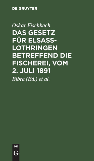Das Gesetz für Elsass-Lothringen betreffend die Fischerei, vom 2. Juli 1891 Das Gesetz für Elsass-Lothringen betreffend die Fischerei, vom 2. Juli 1891