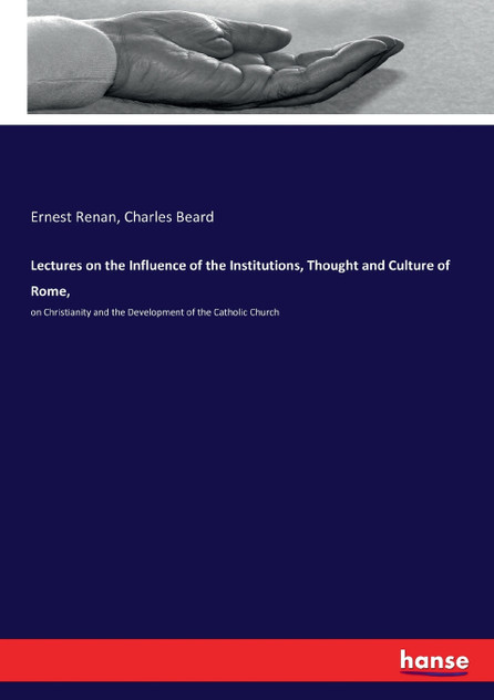 Lectures on the Influence of the Institutions, Thought and Culture of Rome,