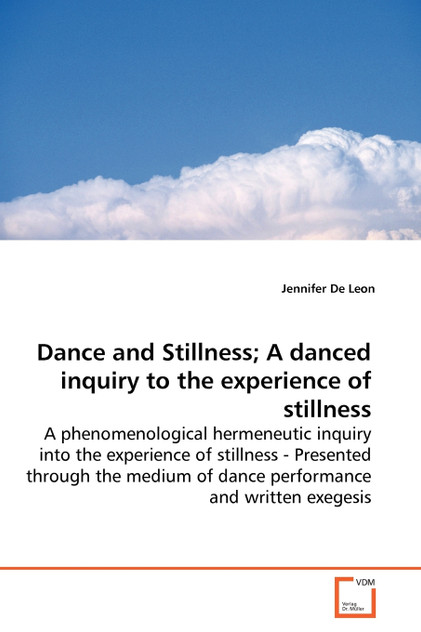 Dance and Stillness; A danced inquiry to the experience of stillness Dance and Stillness; A danced inquiry to the experience of stillness