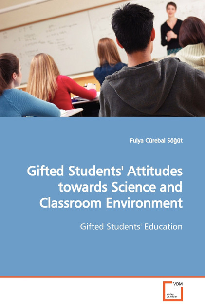 Gifted Students' Attitudes towards Science and Classroom Environment Gifted Students' Attitudes towards Science and Classroom Environment