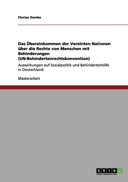 Das Übereinkommen der Vereinten Nationen über die Rechte von Menschen mit Behinderungen (UN-Behindertenrechtskonvention) Das Übereinkommen der Vereinten Nationen über die Rechte von Menschen mit Behinderungen (UN-Behindertenrechtskonvention)