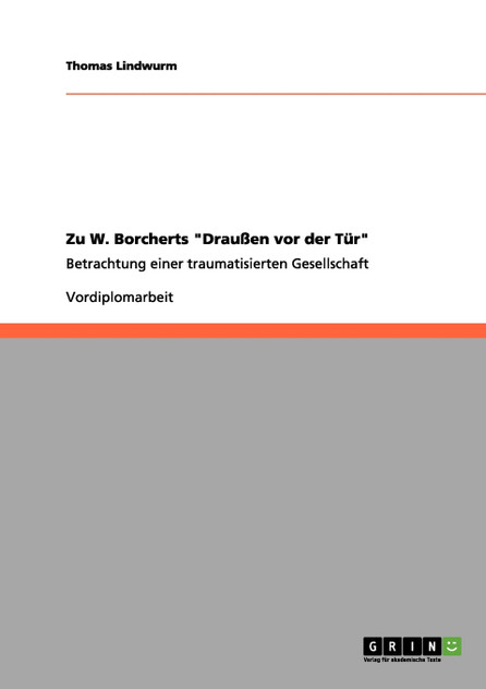 Zu W. Borcherts "Draußen vor der Tür" Zu W. Borcherts "Draußen vor der Tür"