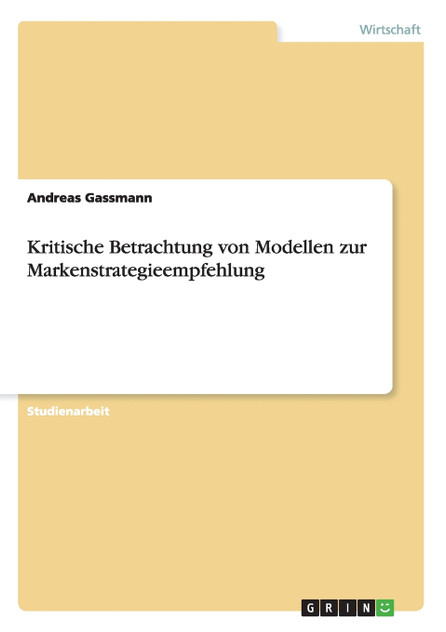 Kritische Betrachtung von Modellen zur Markenstrategieempfehlung Kritische Betrachtung von Modellen zur Markenstrategieempfehlung