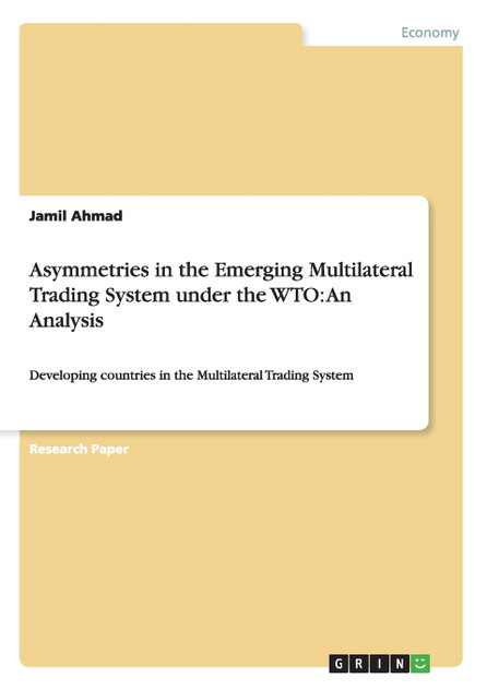 Asymmetries in the Emerging Multilateral Trading System under the WTO