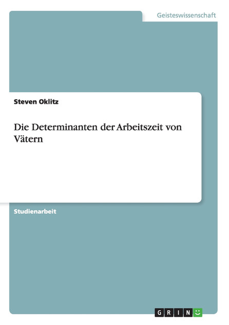 Die Determinanten der Arbeitszeit von Vätern Die Determinanten der Arbeitszeit von Vätern