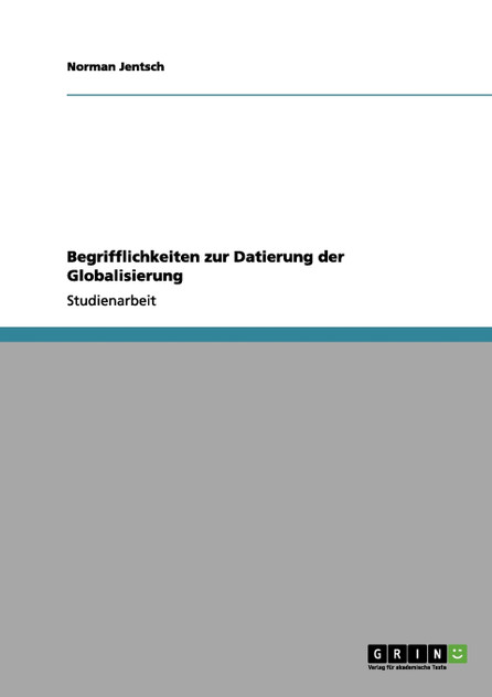 Begrifflichkeiten zur Datierung der Globalisierung Begrifflichkeiten zur Datierung der Globalisierung